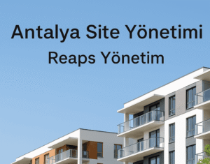 Antalya site yönetimi ve apartman yönetimi - Reaps Yönetim